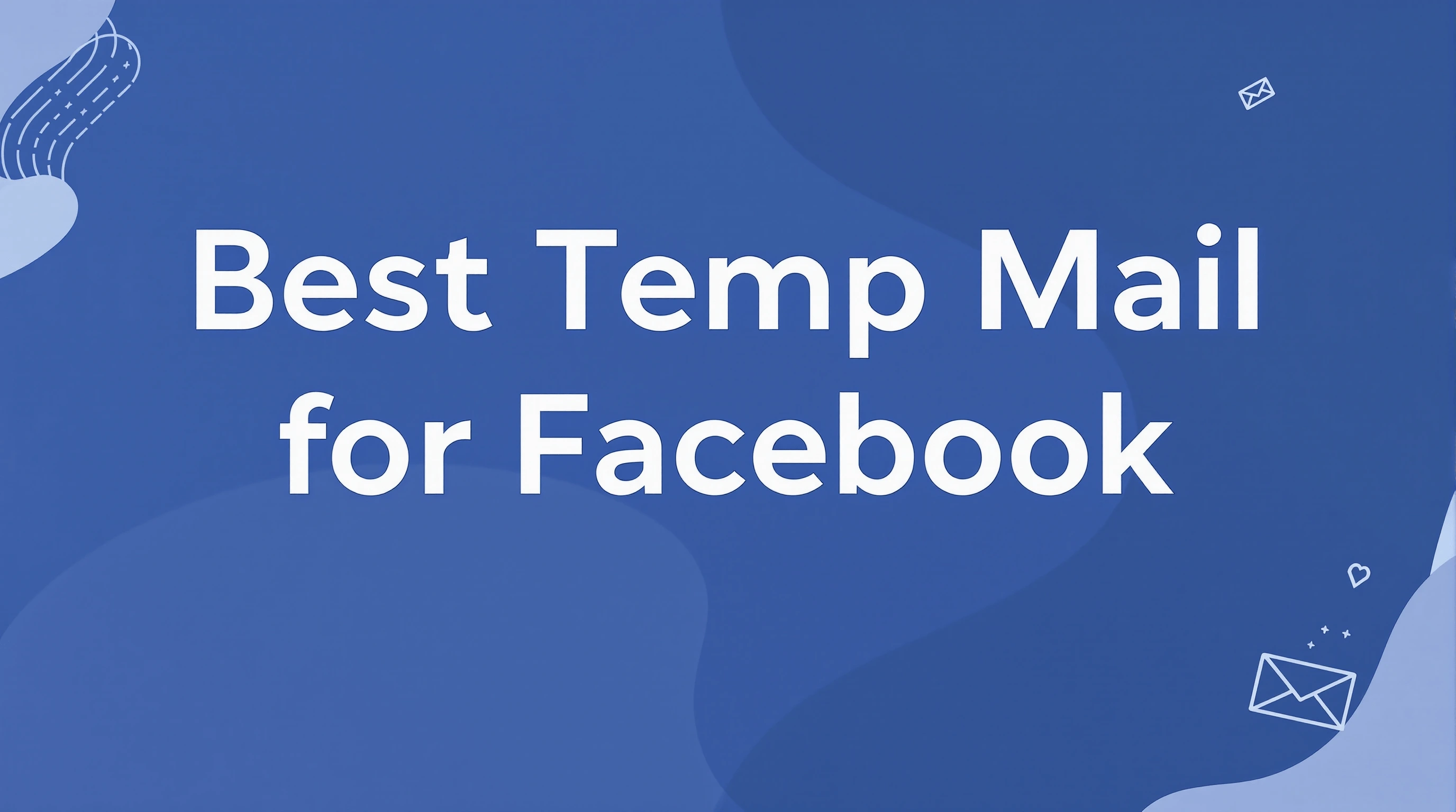 What's the Best Temp Mail for Facebook? (And How to Not Get Blocked)